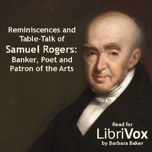 Reminiscences and Table-Talk of Samuel Rogers - Banker, Poet and Patron of the Arts (1763-1855) - Samuel Rogers