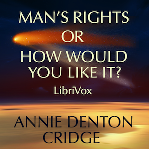 Man's Rights; or, How Would You Like It?: Comprising Dreams - Annie DENTON CRIDGE
