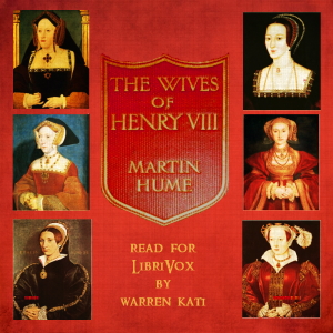 The Wives of Henry the Eighth and the Parts They Played in History - Martin A. S. Hume