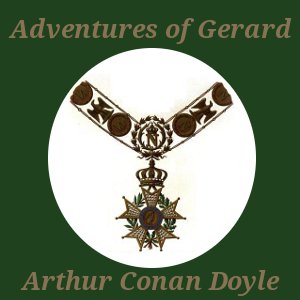 The Adventures of Gerard - Sir Arthur Conan Doyle