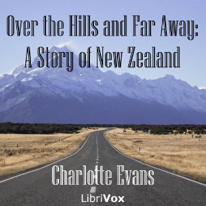 Over the Hills and Far Away: A Story of New Zealand - Charlotte EVANS