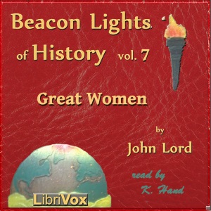 Beacon Lights of History, Vol 7: Great Women - John Lord
