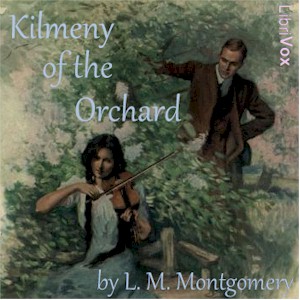 Kilmeny of the Orchard (version 2 Dramatic Reading) - Lucy Maud Montgomery