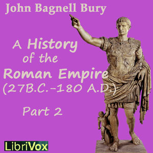 The Students’ Roman Empire part 2, A History of the Roman Empire from Its Foundation to the Death of Marcus Aurelius (27 B.C.-180 A.D.) - John Bagnell BURY