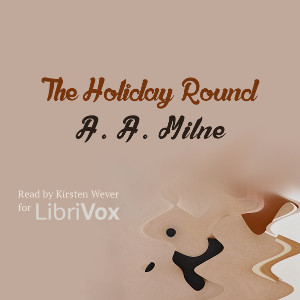 The Holiday Round - A. A. MILNE