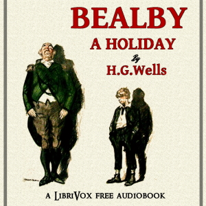 Bealby; A Holiday - H. G. Wells