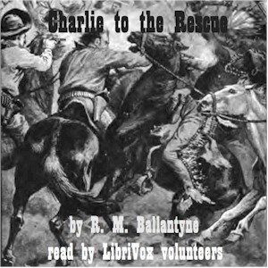 Charlie to the Rescue - R. M. Ballantyne