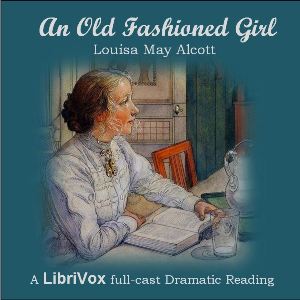 An Old-Fashioned Girl (Dramatic Reading) - Louisa May Alcott