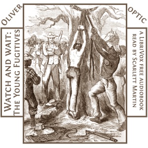 Watch and Wait; The Young Fugitives - Oliver Optic