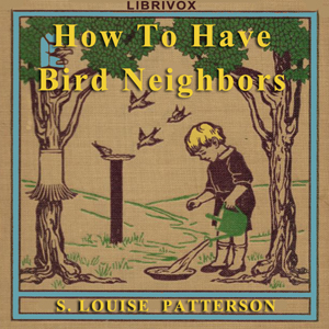 How To Have Bird Neighbors - S. Louise  Patteson