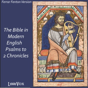 Bible (Fenton) 08, 13-14, 16-22, 25, 27: Holy Bible in Modern English, The: Psalms to 2 Chronicles - Ferrar Fenton Bible