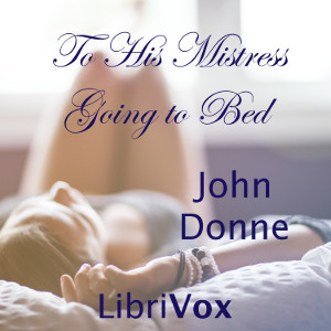 To His Mistress Going to Bed - John Donne