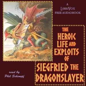 The Heroic Life and Exploits of Siegfried the Dragon Slayer - Anonymous