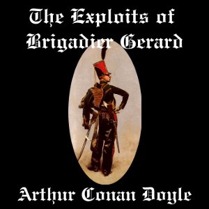 The Exploits of Brigadier Gerard - Sir Arthur Conan Doyle