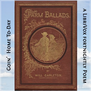 Goin' Home To-Day - Will Carleton