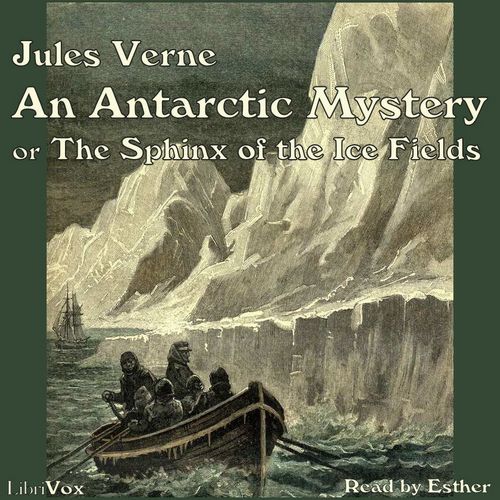 An Antarctic Mystery, or The Sphinx of the Ice Fields - Jules Verne