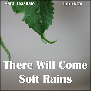 There Will Come Soft Rains - Sara Teasdale