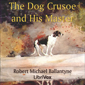 The Dog Crusoe and His Master - R. M. Ballantyne