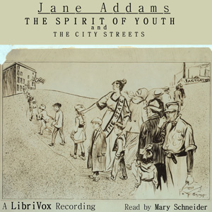 The Spirit of Youth and the City Streets - Jane ADDAMS