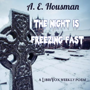 The night is freezing fast - A. E. Housman