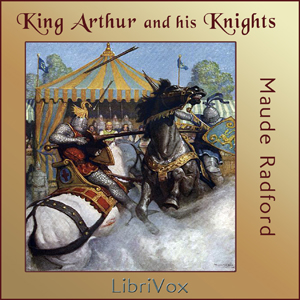 King Arthur and His Knights - Maude L. RADFORD WARREN