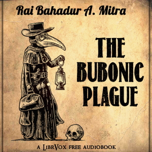 The Bubonic Plague - Rai Bahadur A. Mitra