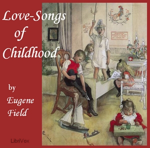 Love-Songs of Childhood - Eugene Field