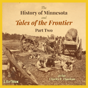 The History of Minnesota and Tales of the Frontier, Part 2 - Charles E. Flandrau