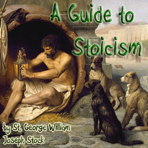 A Guide to Stoicism - St. George William Joseph STOCK