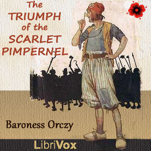 The Triumph of the Scarlet Pimpernel (Dramatic Reading) - Baroness Orczy