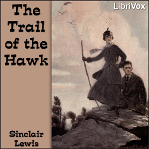 The Trail of the Hawk: a Comedy of the Seriousness of Life - Sinclair Lewis