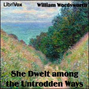 She Dwelt among the Untrodden Ways - William Wordsworth
