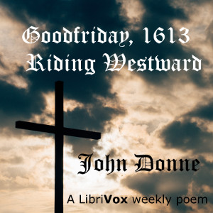 Goodfriday, 1613. Riding Westward - John Donne
