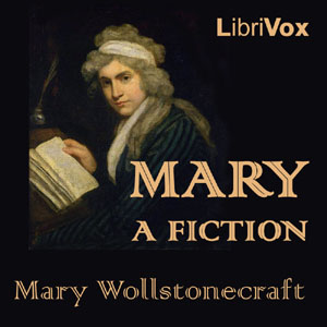 Mary: A Fiction - Mary Wollstonecraft
