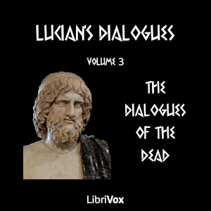 Lucian's Dialogues Volume 3: The Dialogues of the Dead - LUCIAN OF SAMOSATA