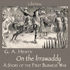 On the Irrawaddy, A Story of the First Burmese War - G. A. Henty