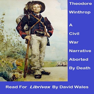 Theodore Winthrop: A Civil War Narrative Aborted by Death - Theodore WINTHROP