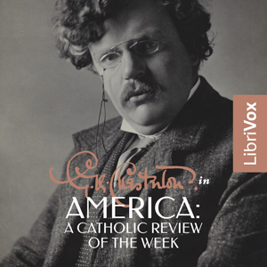 G.K. Chesterton in America: A Catholic Review of the Week - G. K. Chesterton