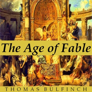 Bulfinch’s Mythology: The Age of Fable - Thomas BULFINCH