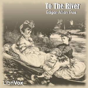 To the River - Edgar Allan Poe