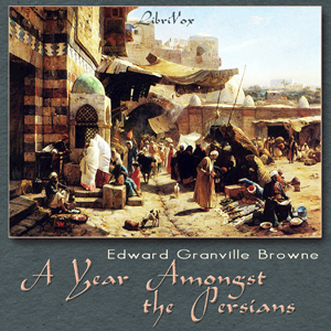 A Year Amongst the Persians - Edward Granville Browne