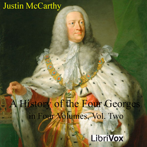 A History of the Four Georges in Four Volumes, Volume 2 - Justin McCarthy