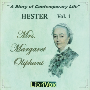 Hester: A Story of Contemporary Life, Volume 1 - Margaret O. Oliphant