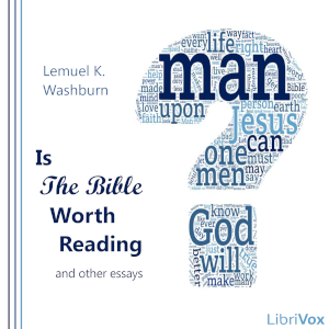 Is the Bible Worth Reading and Other Essays - Lemuel Kelley Washburn