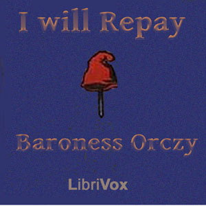 I Will Repay - Baroness Orczy