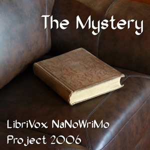 The Mystery (LibriVox NaNoWriMo novel 2006) - LIBRIVOX VOLUNTEERS