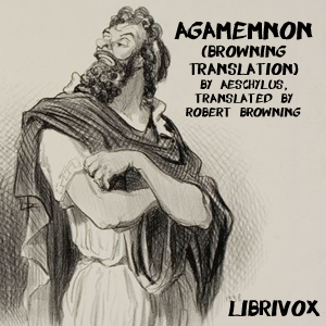 Agamemnon (Browning Translation) - Aeschylus