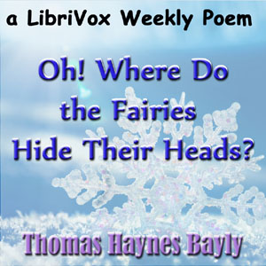 Oh! Where do the Fairies Hide Their Heads - Thomas Haynes BAYLY