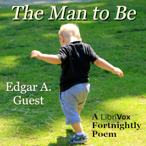 The Man to Be - Edgar A. GUEST