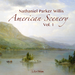 American Scenery, Vol. 1 - Nathaniel Parker Willis